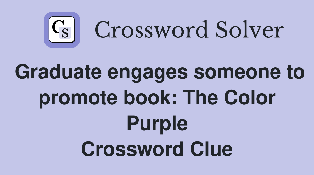 Graduate engages someone to promote book: The Color Purple Crossword Clue