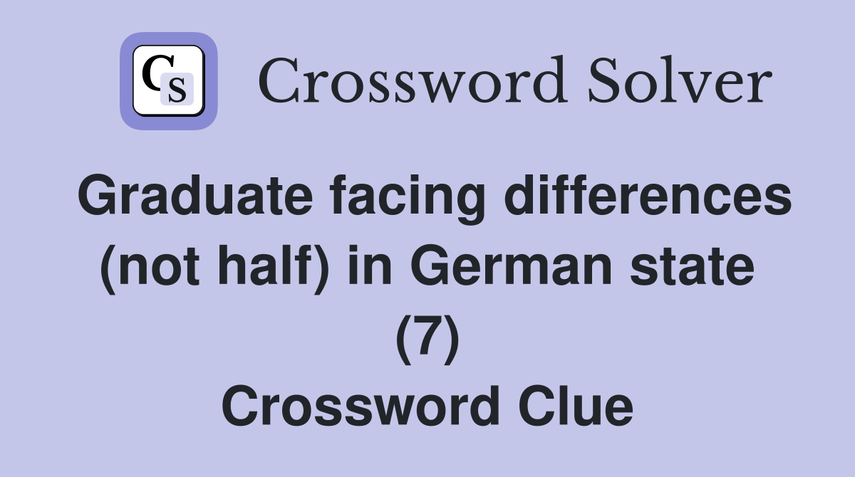 Graduate facing differences (not half) in German state (7) Crossword Clue