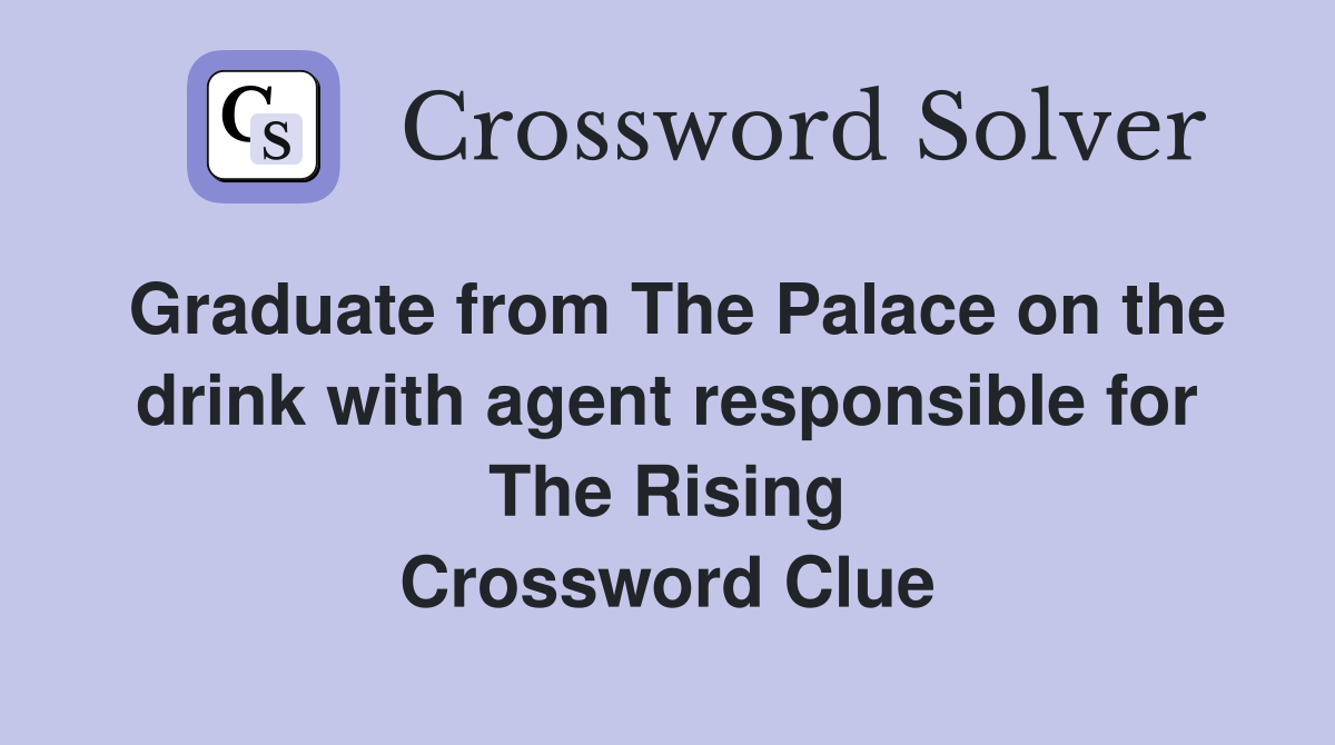 Graduate from The Palace on the drink with agent responsible for The Rising Crossword Clue