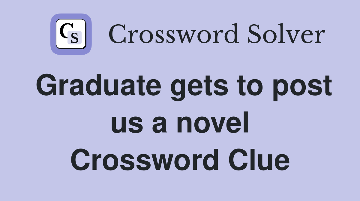 Graduate gets to post us a novel Crossword Clue