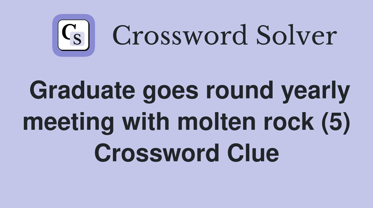 Graduate goes round yearly meeting with molten rock (5) Crossword