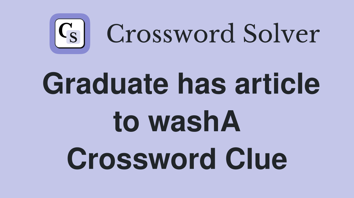Graduate has article to washA Crossword Clue