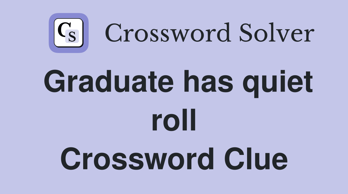 Graduate has quiet roll Crossword Clue