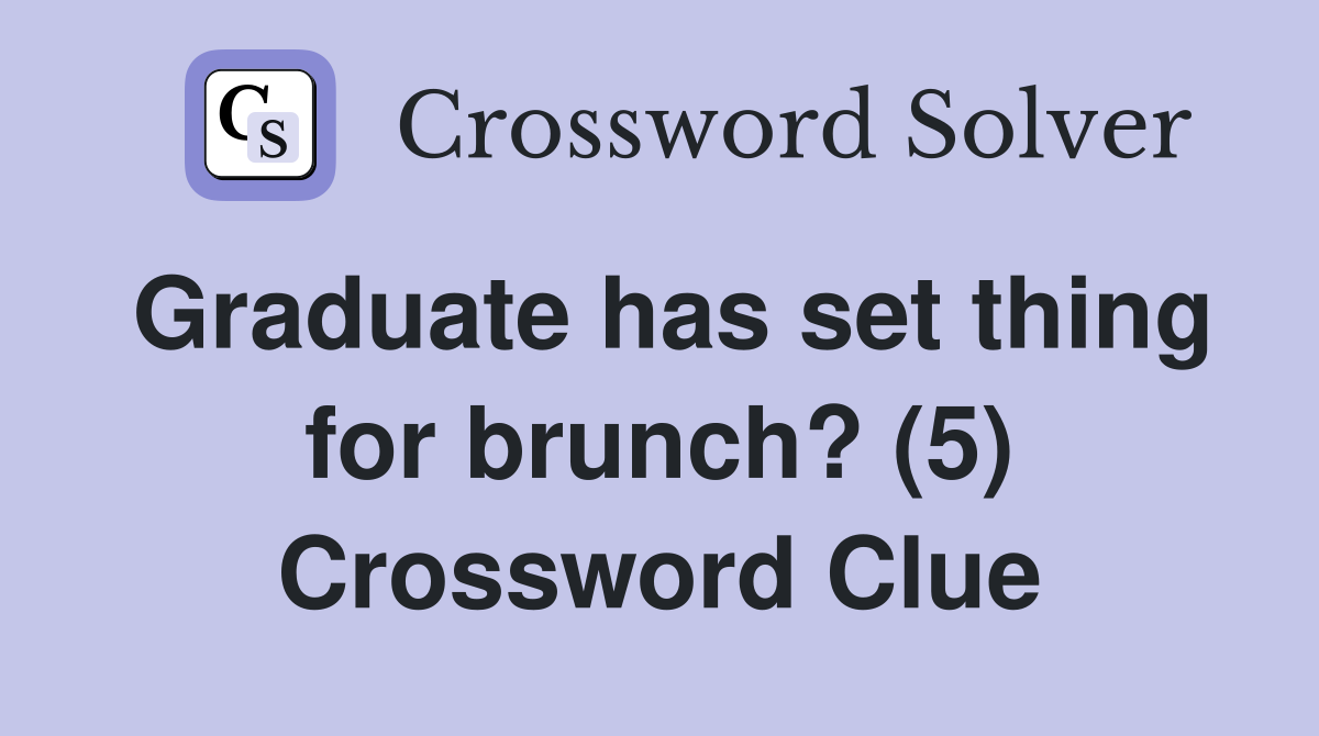 Graduate has set thing for brunch? (5) Crossword Clue