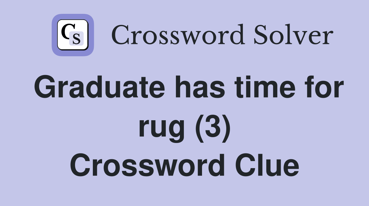 Graduate has time for rug (3) Crossword Clue