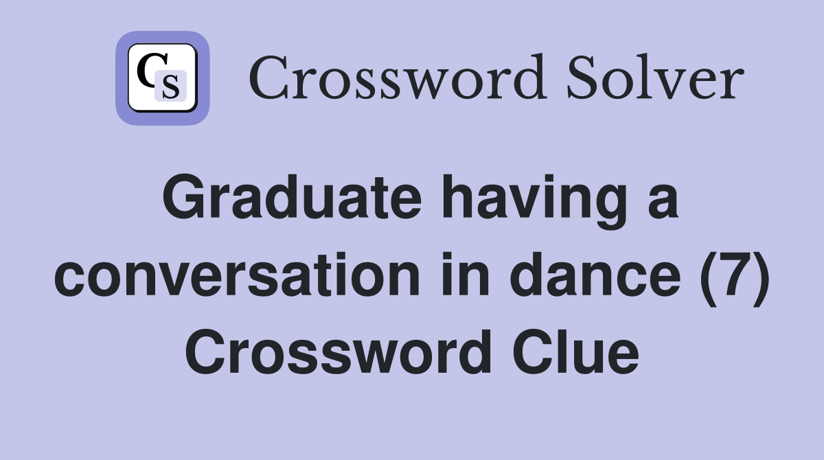 Graduate having a conversation in dance (7) Crossword Clue
