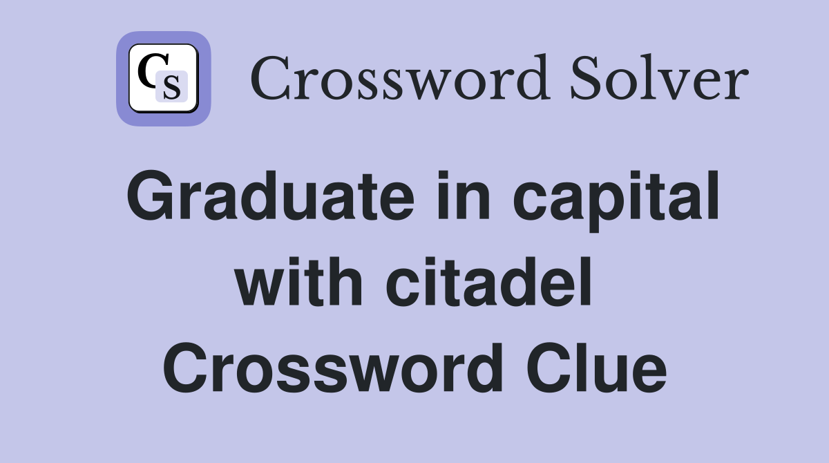Graduate in capital with citadel Crossword Clue