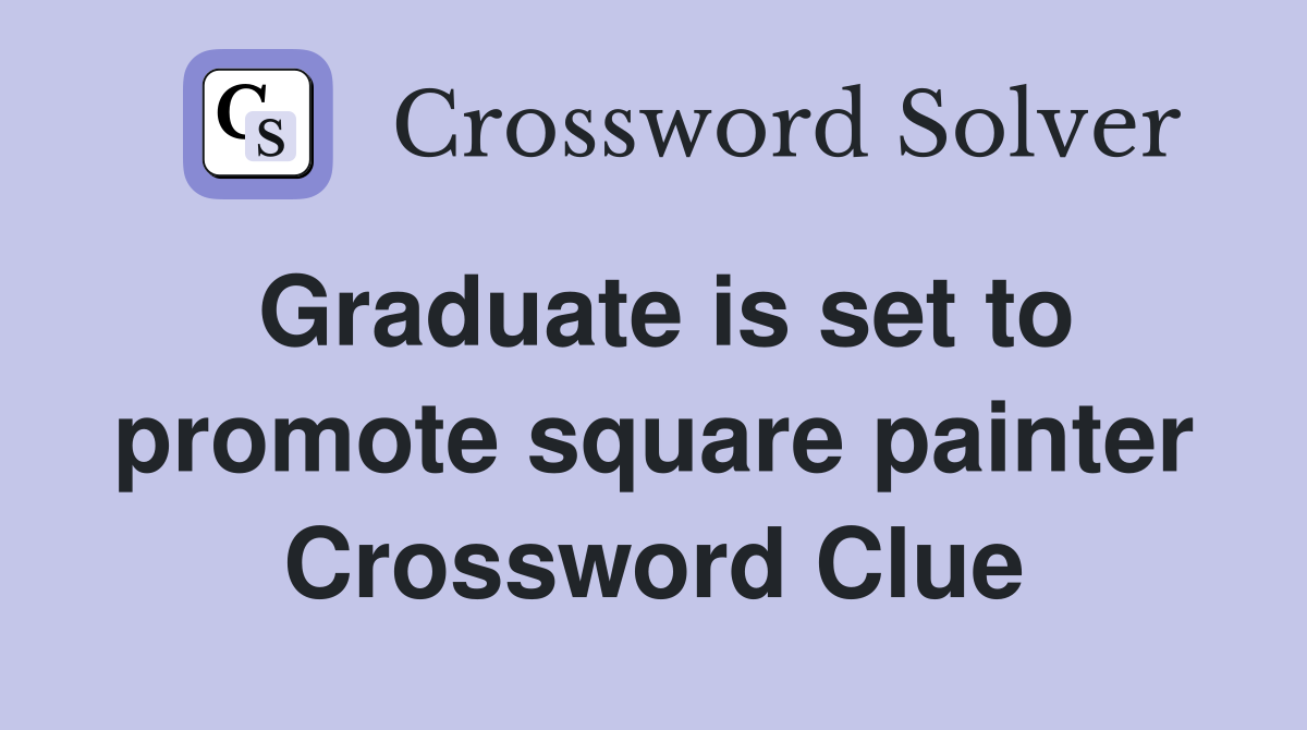 Graduate is set to promote square painter Crossword Clue