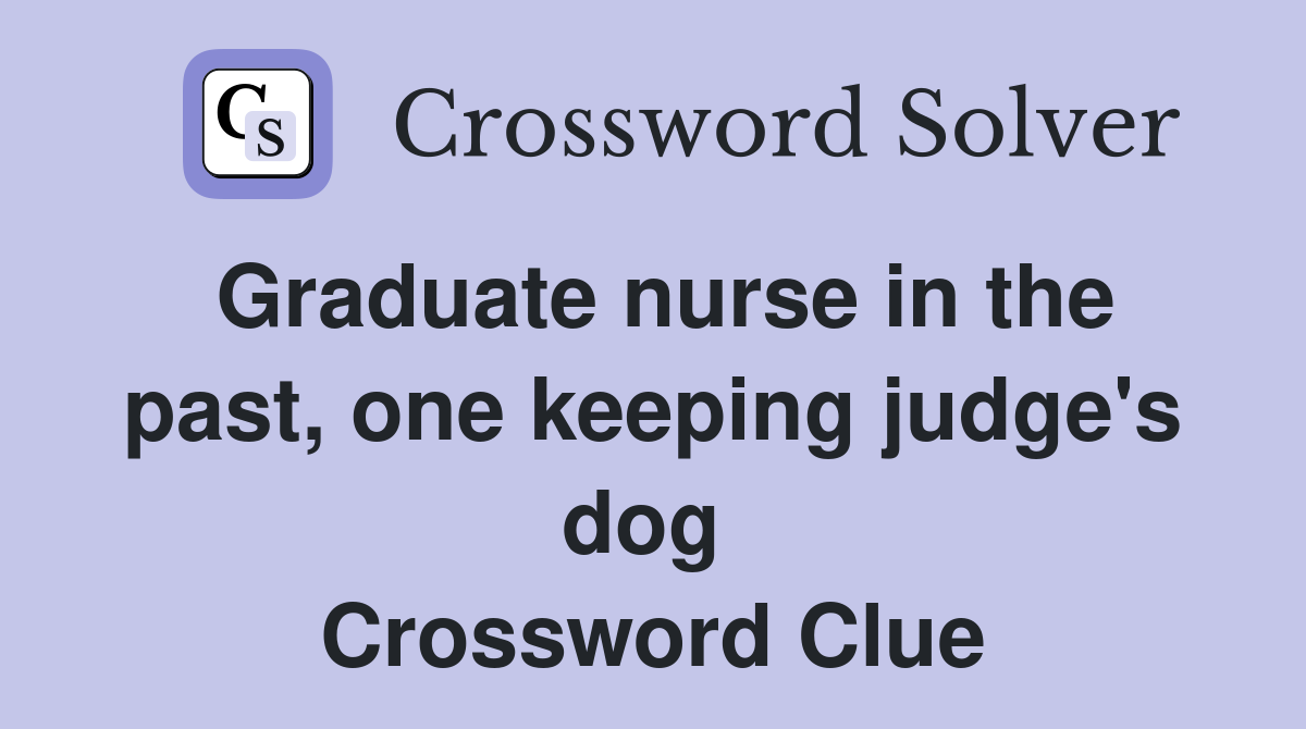Graduate nurse in the past, one keeping judge's dog  Crossword Clue
