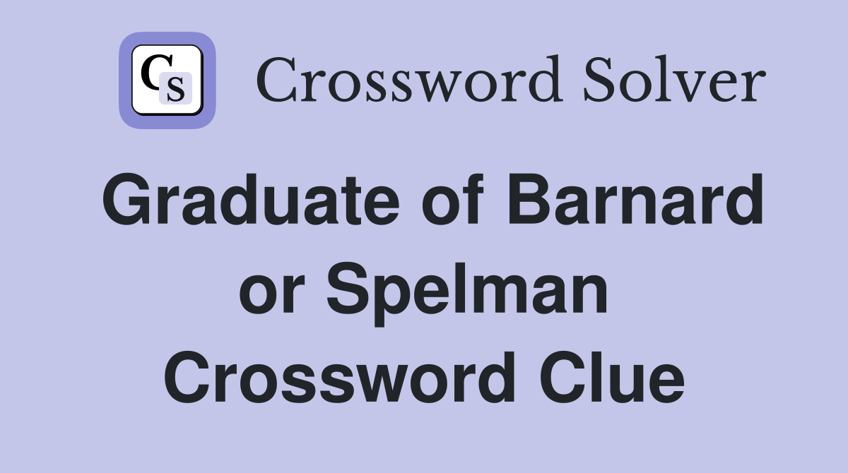 Graduate of Barnard or Spelman Crossword Clue