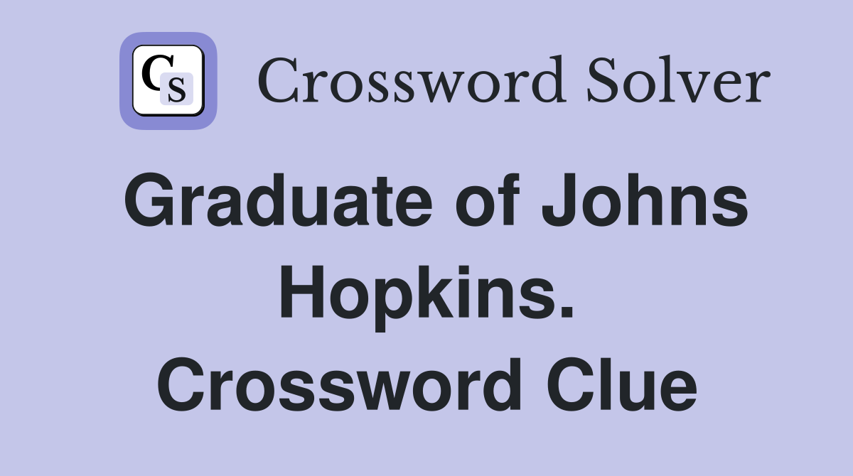 Graduate of Johns Hopkins. Crossword Clue