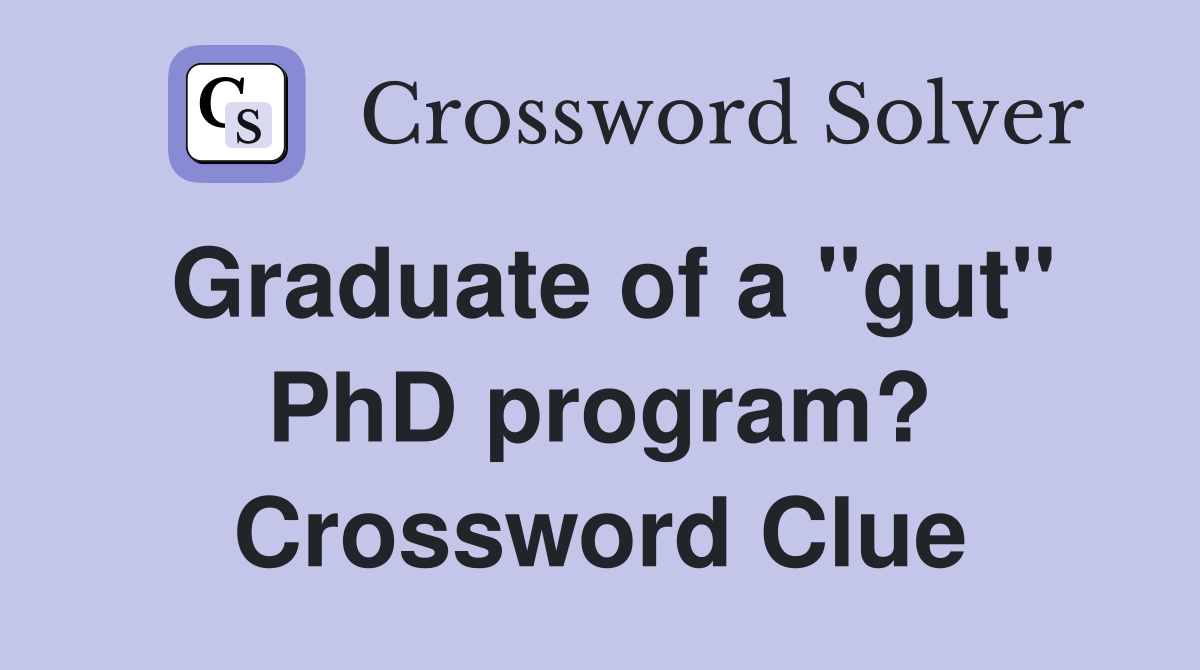 Graduate of a "gut" PhD program? Crossword Clue