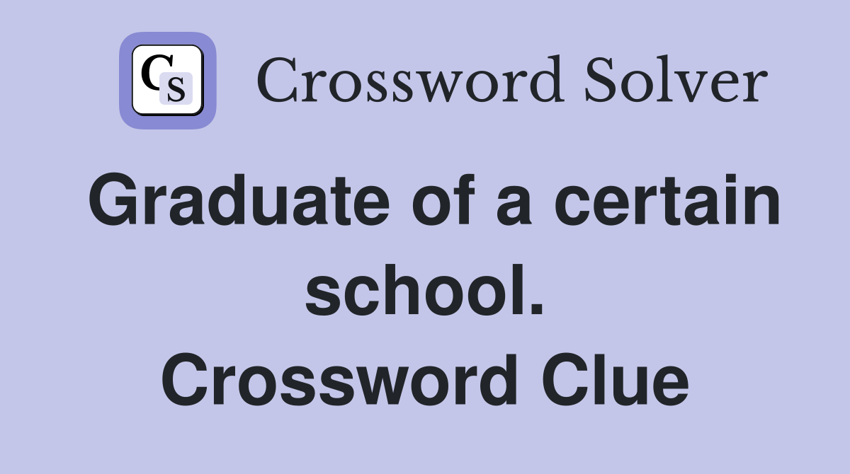 Graduate of a certain school. Crossword Clue