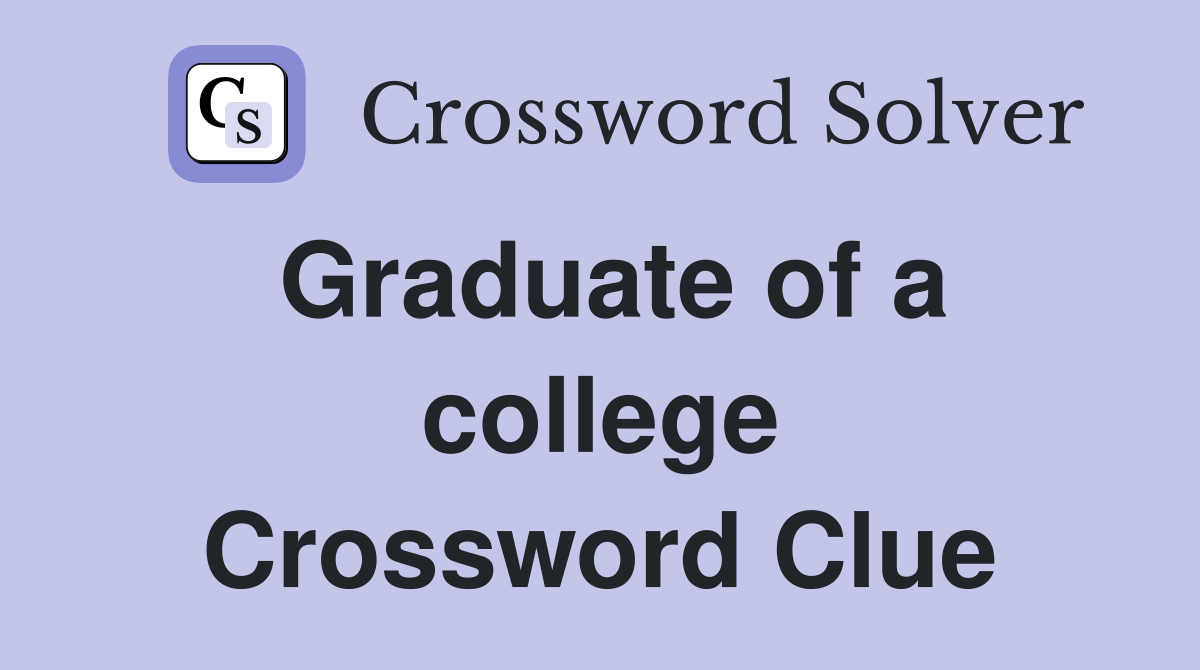 Graduate of a college Crossword Clue