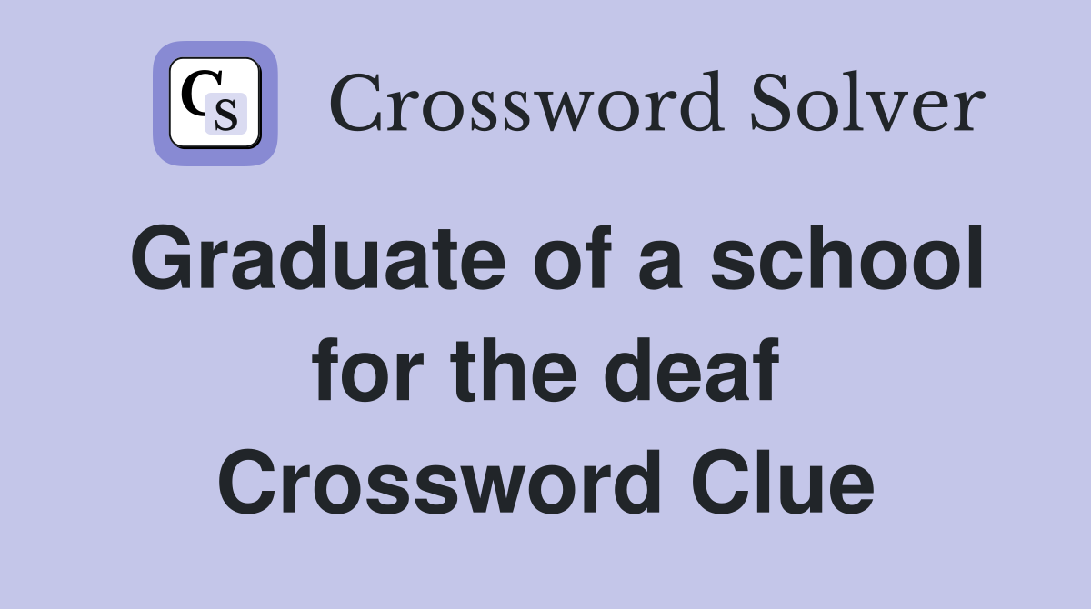 Graduate of a school for the deaf Crossword Clue
