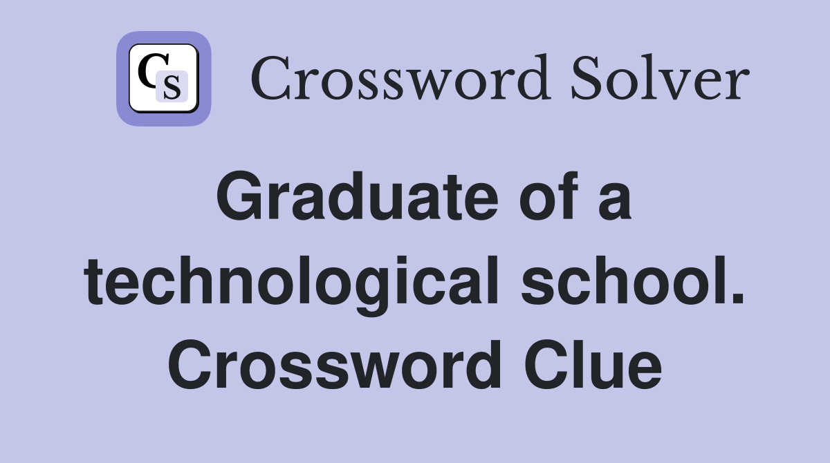 Graduate of a technological school. Crossword Clue