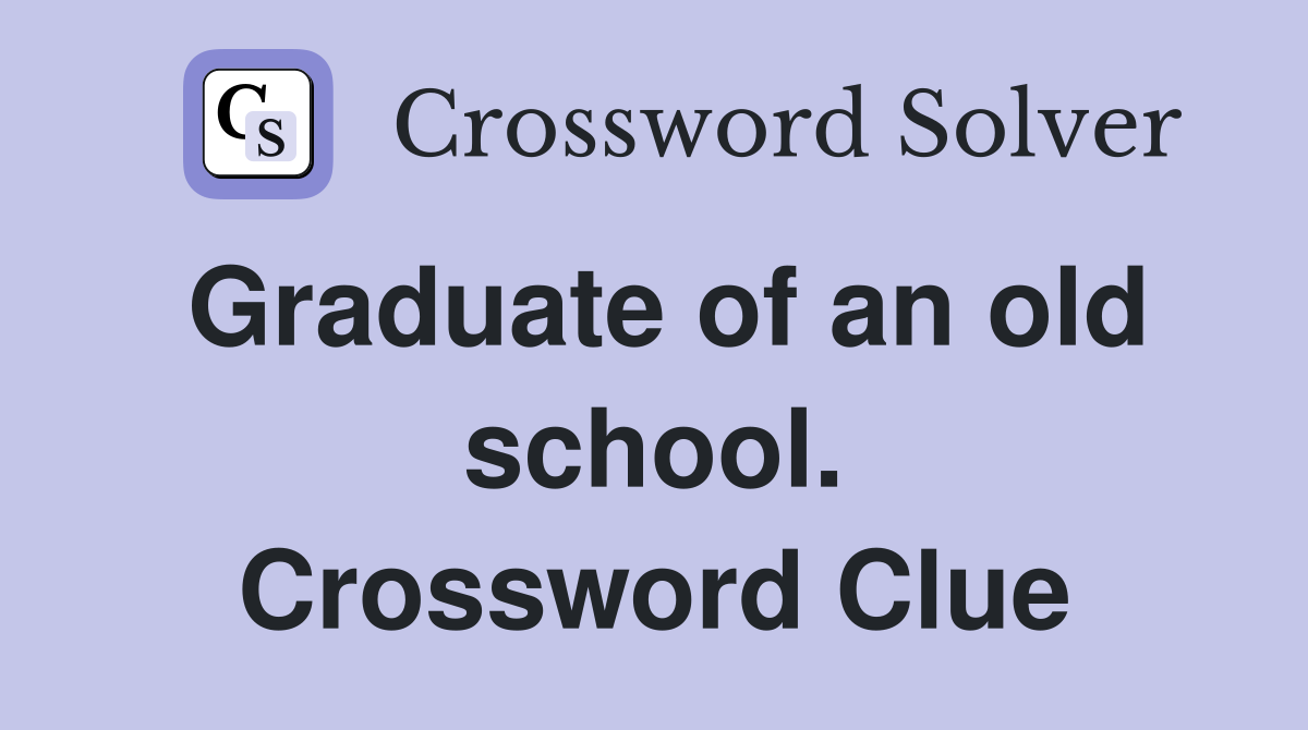 Graduate of an old school. Crossword Clue