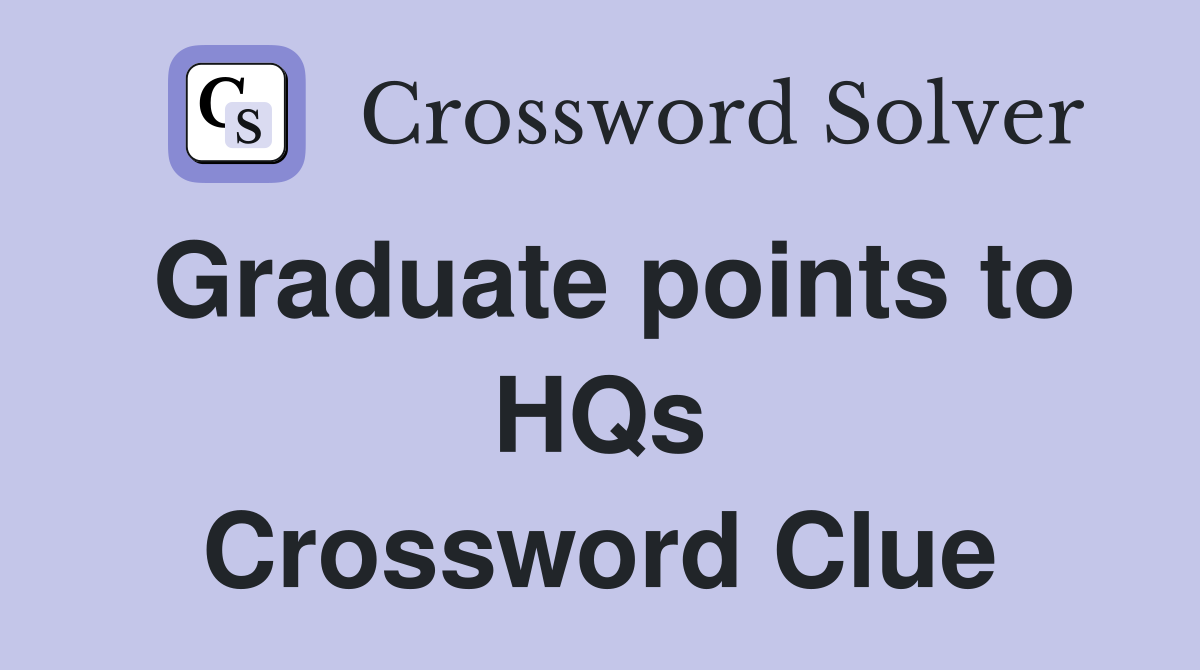Graduate points to HQs Crossword Clue