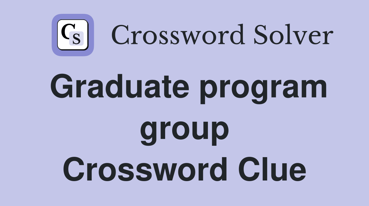 Graduate program group Crossword Clue
