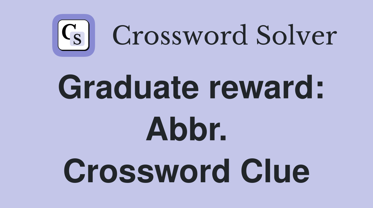 Graduate reward: Abbr. Crossword Clue