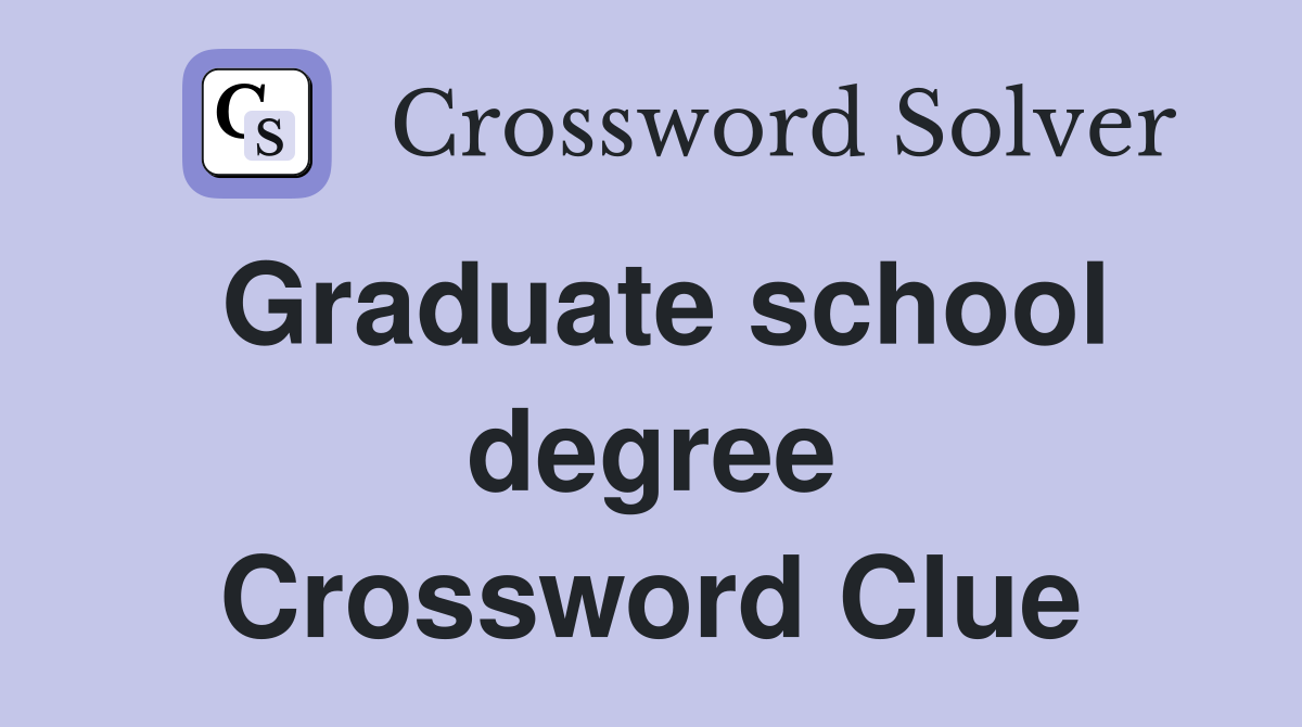 Graduate school degree Crossword Clue