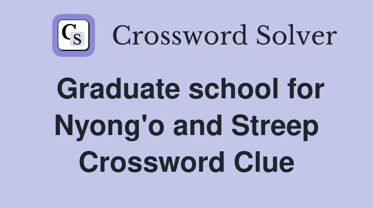 Graduate school for Nyong'o and Streep Crossword Clue