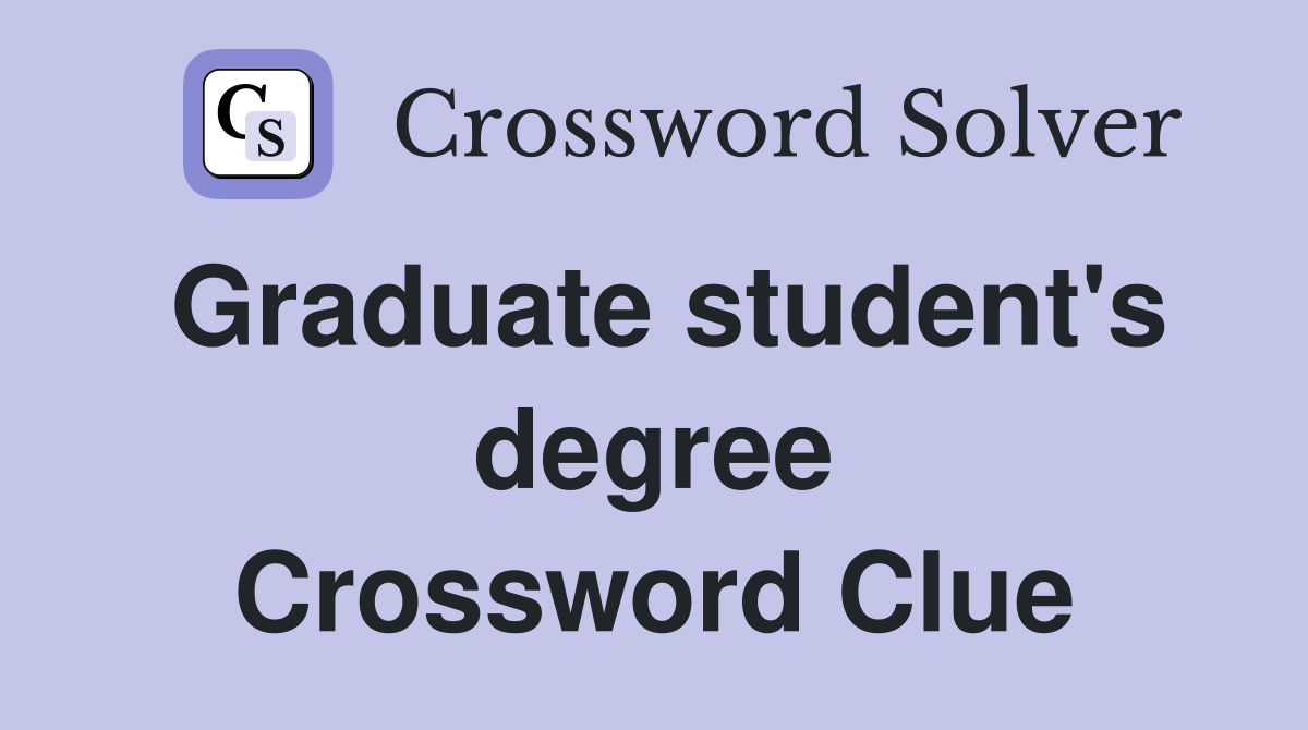 Graduate student's degree Crossword Clue