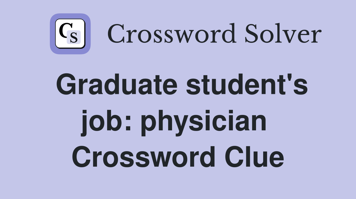 Graduate student's job: physician  Crossword Clue