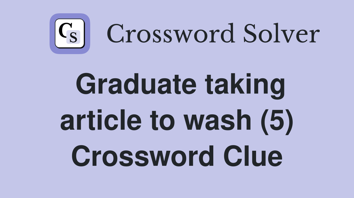 Graduate taking article to wash (5) Crossword Clue