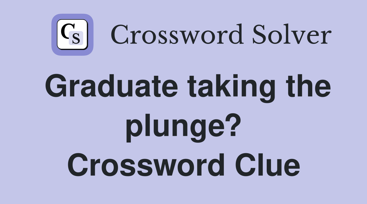 Graduate taking the plunge? Crossword Clue