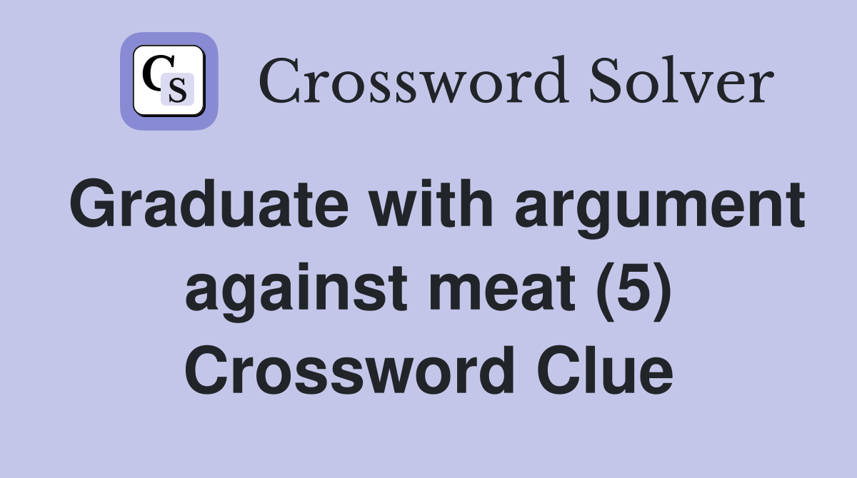Graduate with argument against meat (5) Crossword Clue