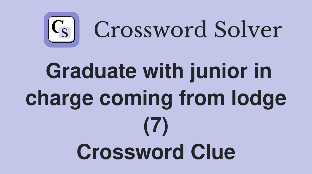 Graduate with junior in charge coming from lodge (7) Crossword Clue