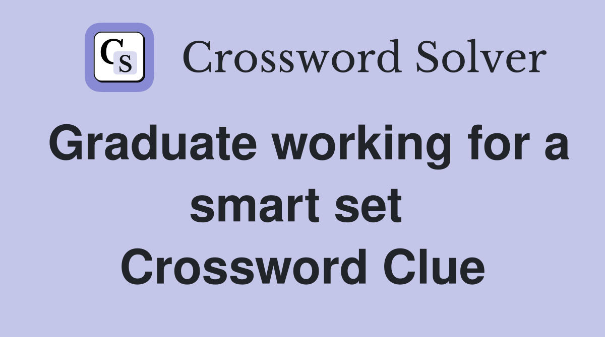 Graduate working for a smart set  Crossword Clue