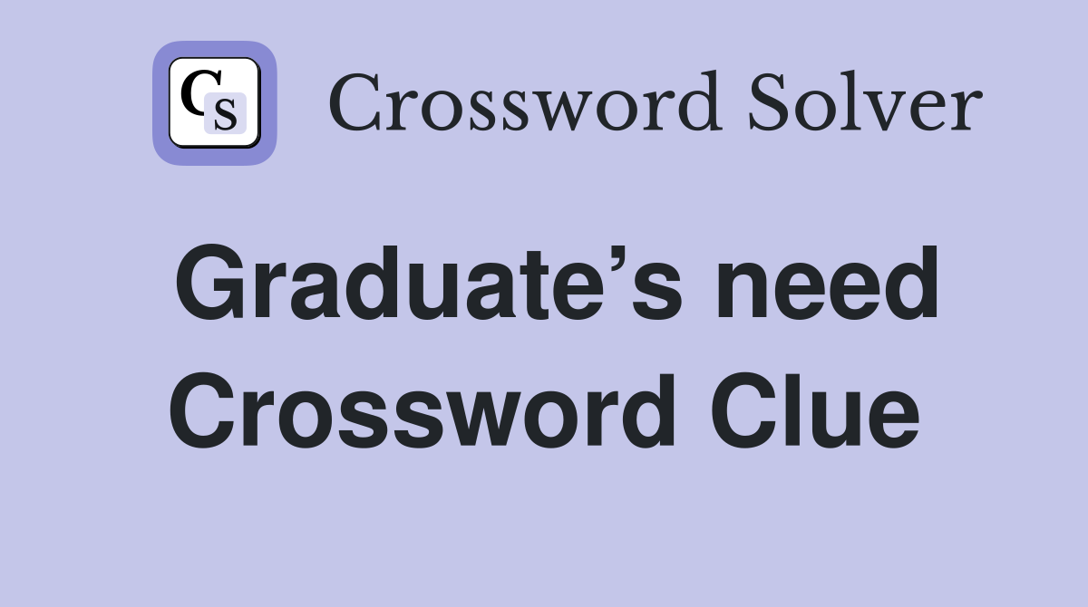 Graduate’s need Crossword Clue