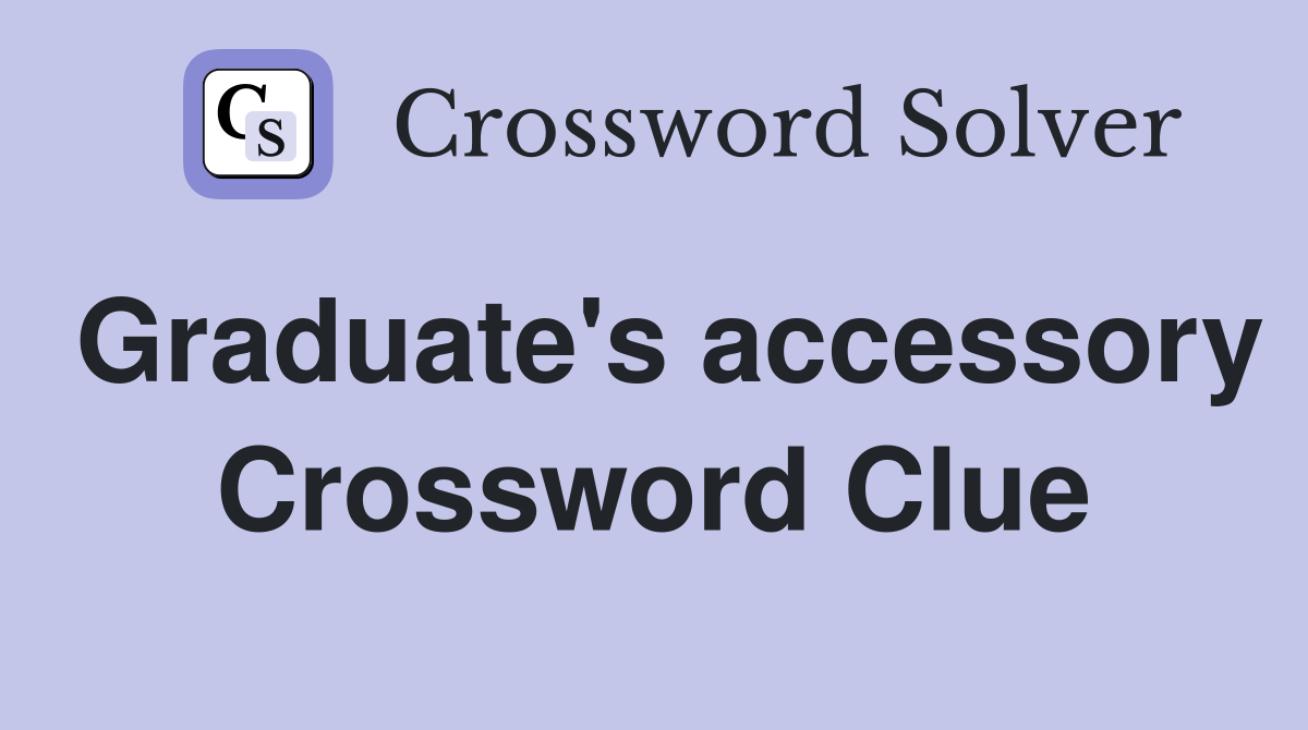 Graduate's accessory Crossword Clue