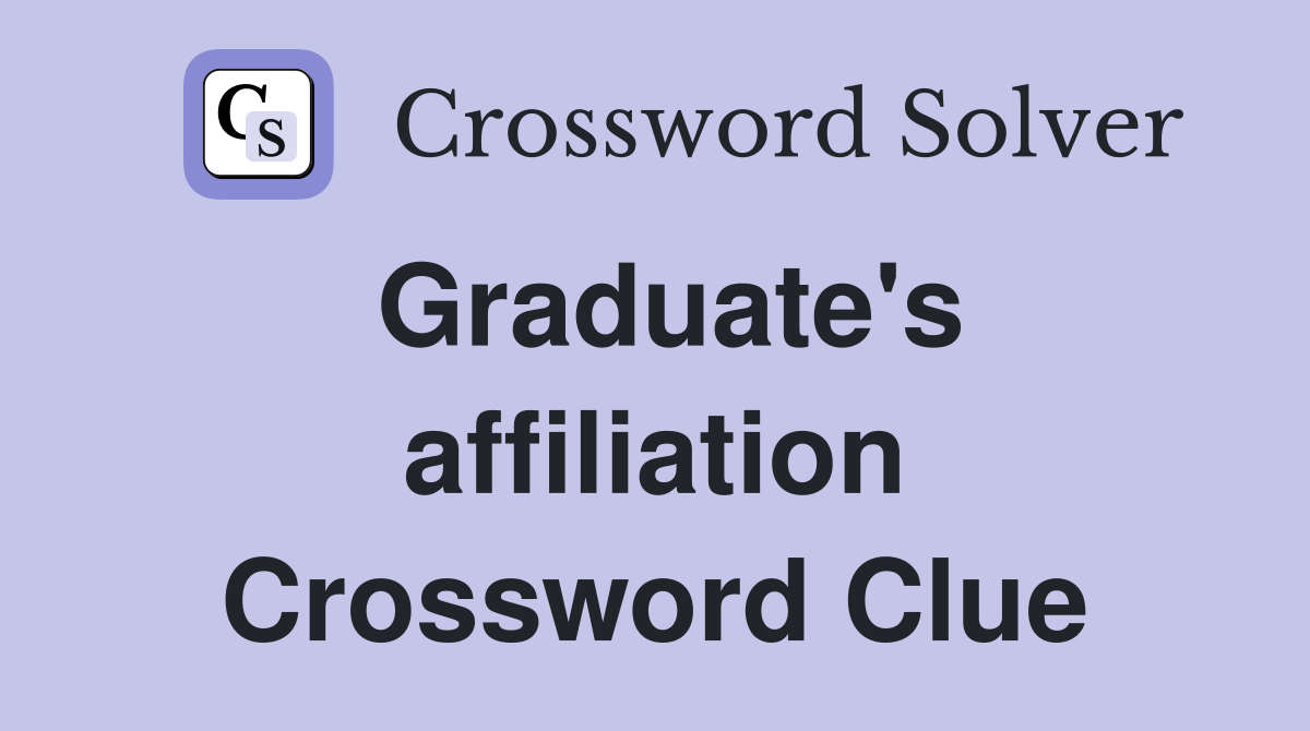 Graduate's affiliation Crossword Clue