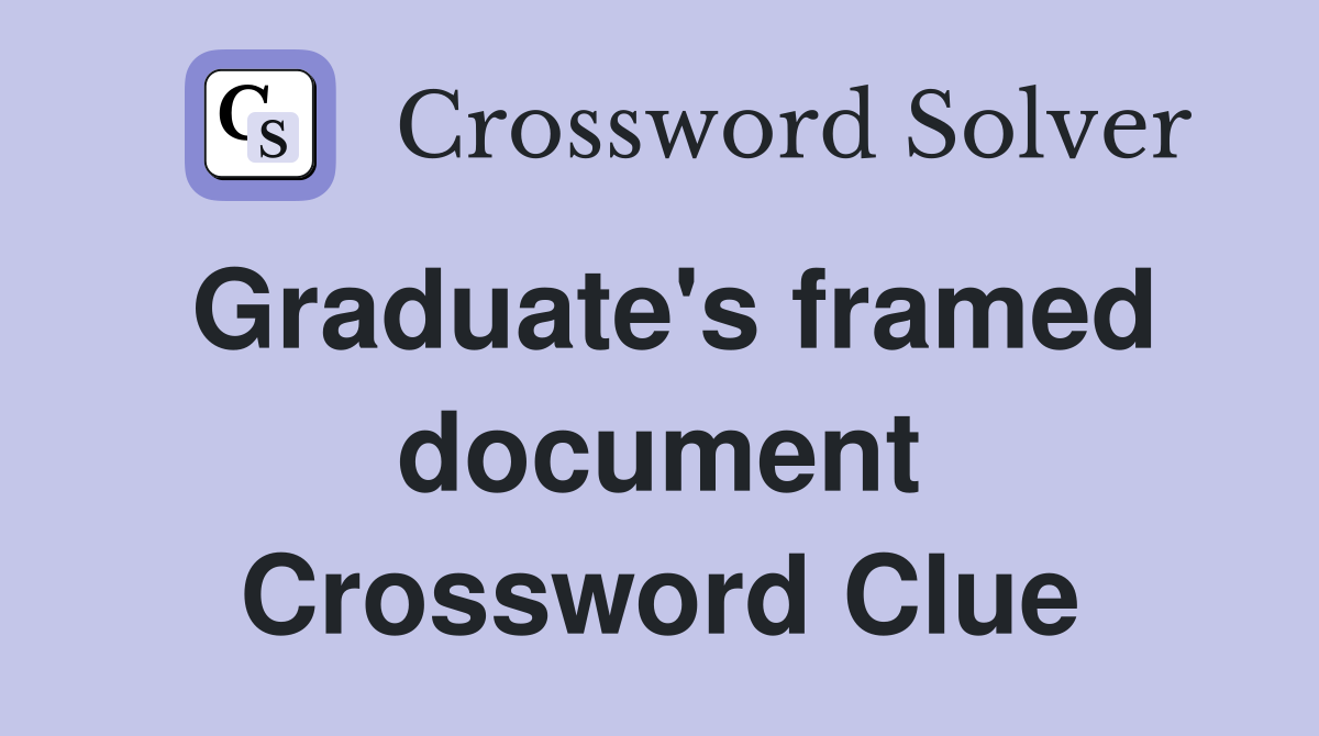 Graduate's framed document Crossword Clue
