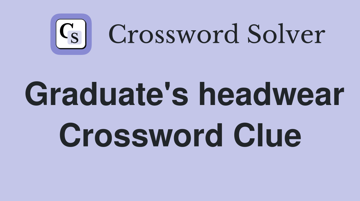 Graduate's headwear Crossword Clue