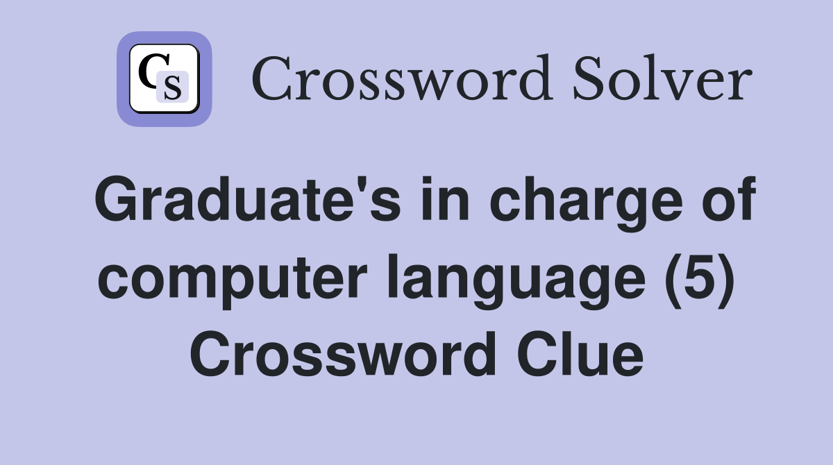 Graduate's in charge of computer language (5) Crossword Clue