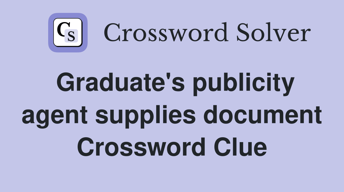 Graduate's publicity agent supplies document Crossword Clue