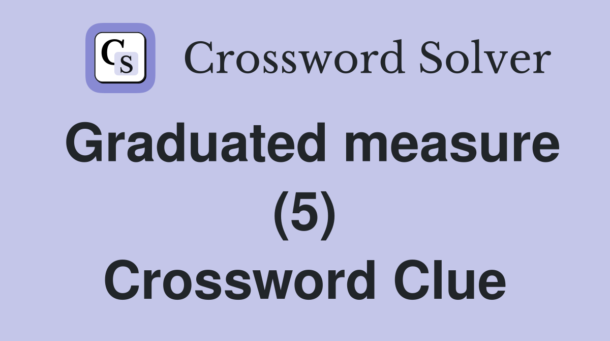 Graduated measure (5) Crossword Clue