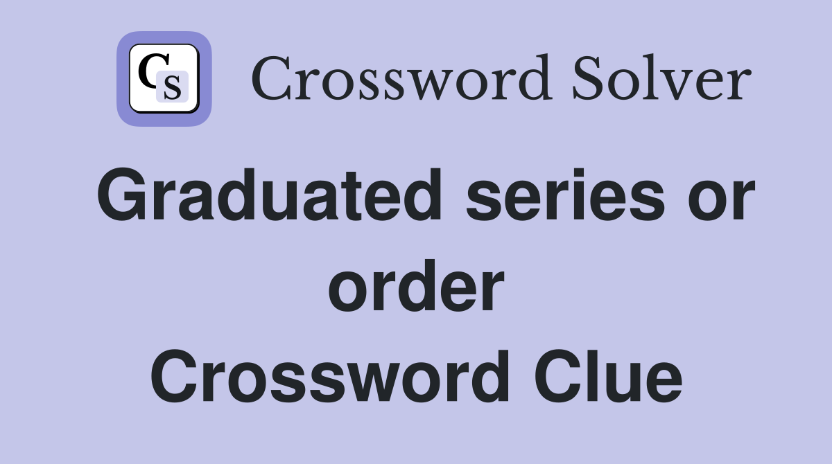 Graduated series or order Crossword Clue