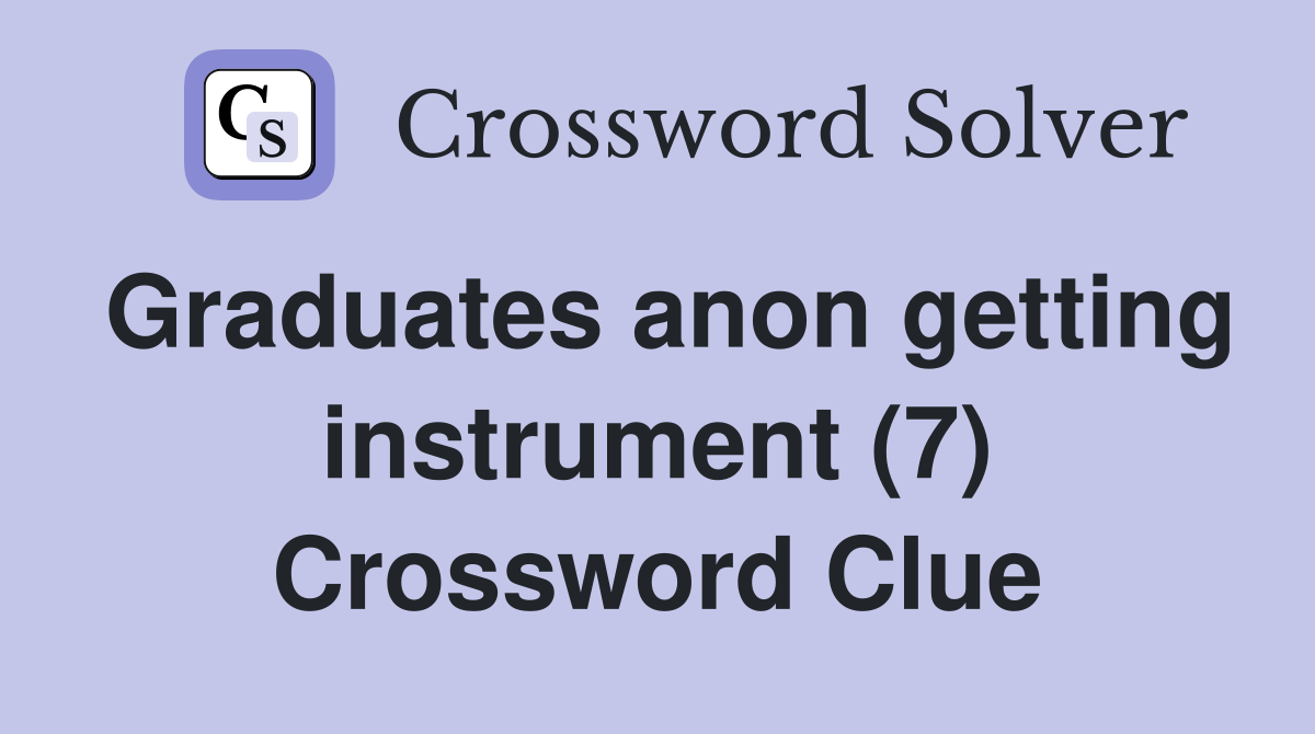 Graduates anon getting instrument (7) Crossword Clue
