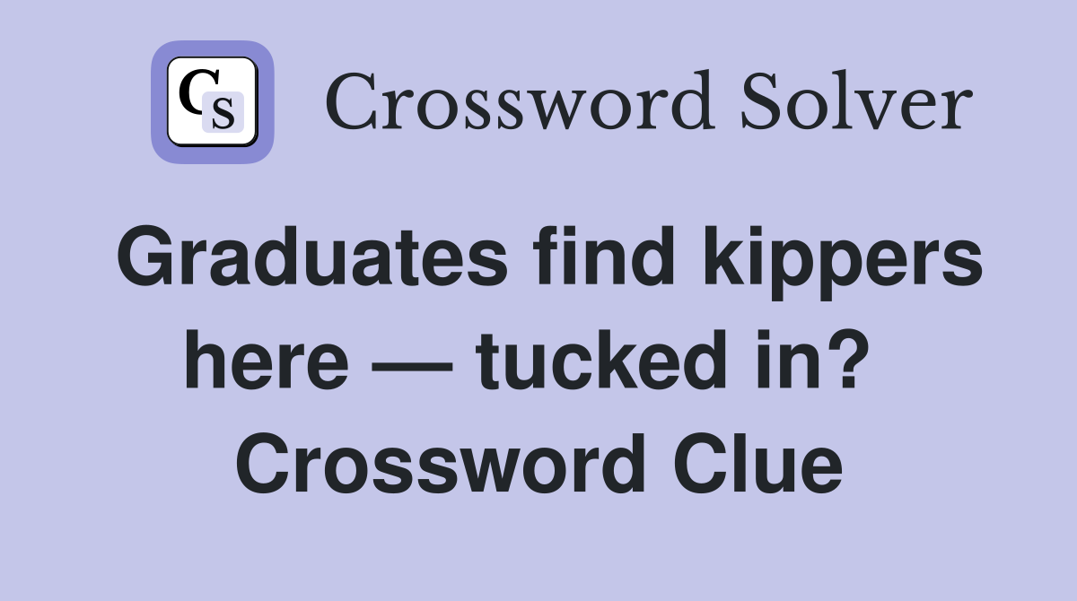 Graduates find kippers here — tucked in?  Crossword Clue