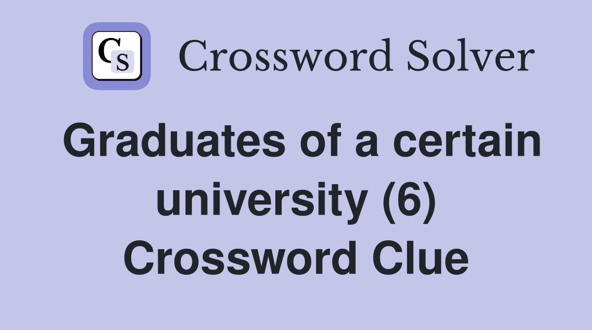 Graduates of a certain university (6) Crossword Clue