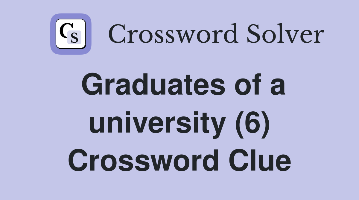 Graduates of a university (6) Crossword Clue