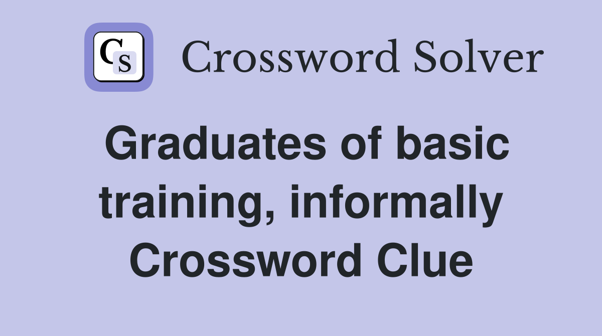 Graduates of basic training, informally Crossword Clue