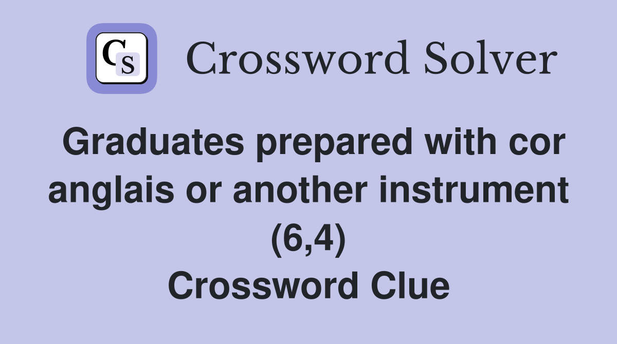 Graduates prepared with cor anglais or another instrument (6,4) Crossword Clue
