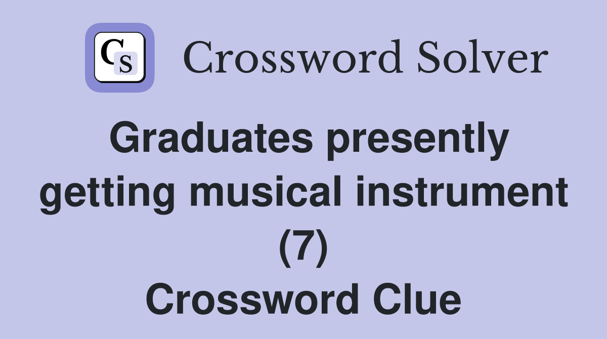 Graduates presently getting musical instrument (7) Crossword Clue
