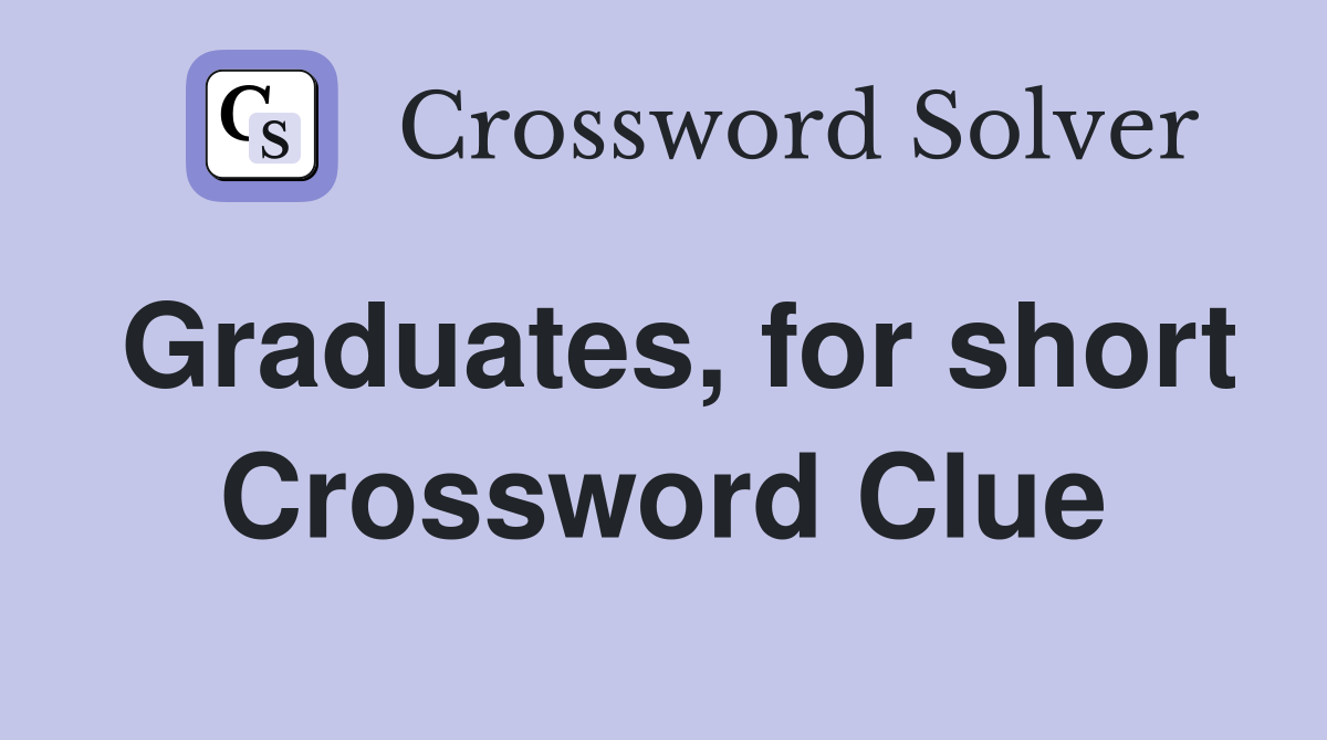 Graduates, for short Crossword Clue